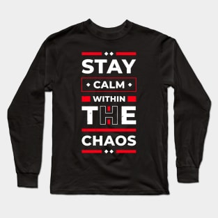 Stay Calm Within The Chaos Long Sleeve T-Shirt